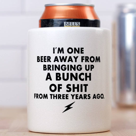 ONE BEER AWAY KOOZIE