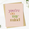 "You're on my mind" Greeting Card