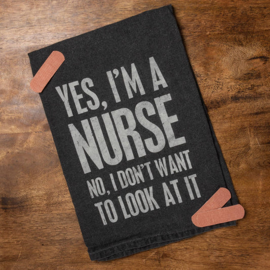 NURSE NO I DON'T WANT TO LOOK KITCHEN TOWEL