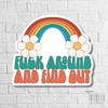 FUCK AROUND AND FIND OUT STICKER