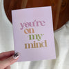 "You're on my mind" Greeting Card
