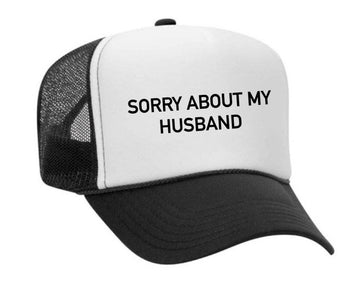 SORRY ABOUT MY HUSBAND TRUCKER HAT