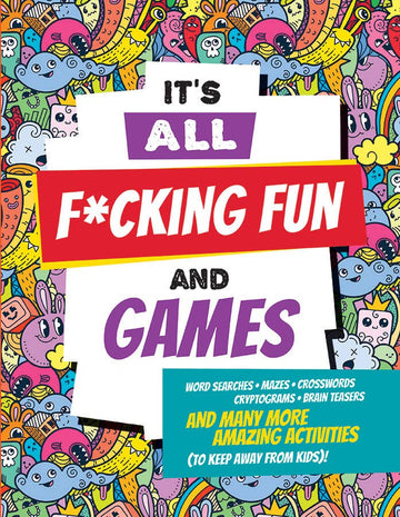 IT'S ALL F*CKING FUN AND GAMES