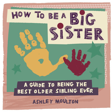 HOW TO BE A BIG SISTER
