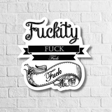 FUCKITY FUCK STICKER