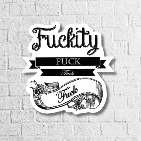 FUCKITY FUCK STICKER