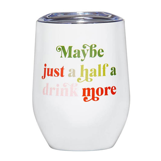 HALF A DRINK MORE TUMBLER