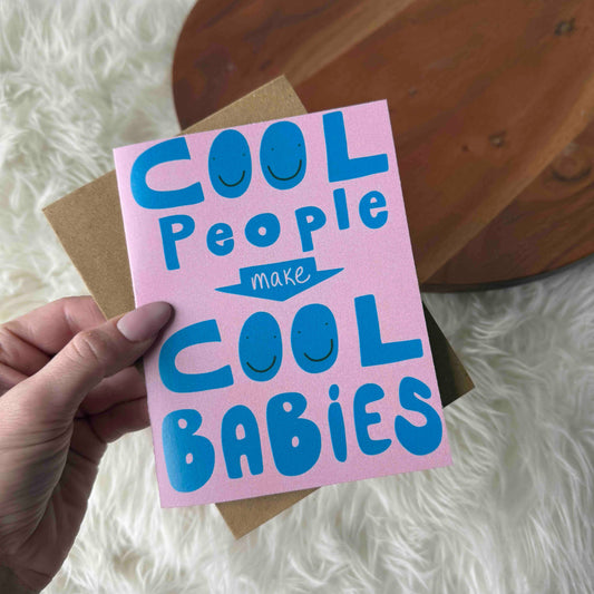COOL PEOPLE MAKE COOL BABIES CARD