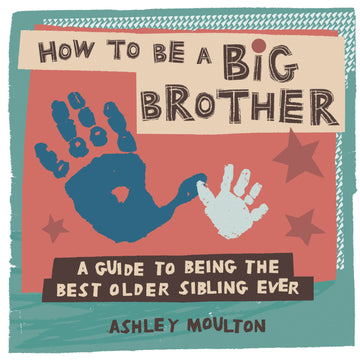 HOW TO BE A BIG BROTHER