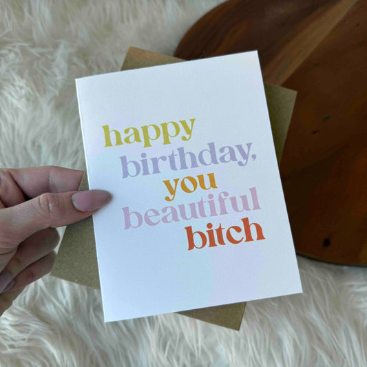 HAPPY BIRTHDAY YOU BEAUTIFUL BITCH CARD