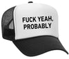FUCK YEAH, PROBABLY TRUCKER HAT