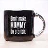 DON'T MAKE MOMMY MUG