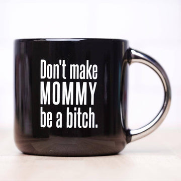 DON'T MAKE MOMMY MUG