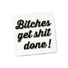 BITCHES GET SHIT DONE NAPKIN