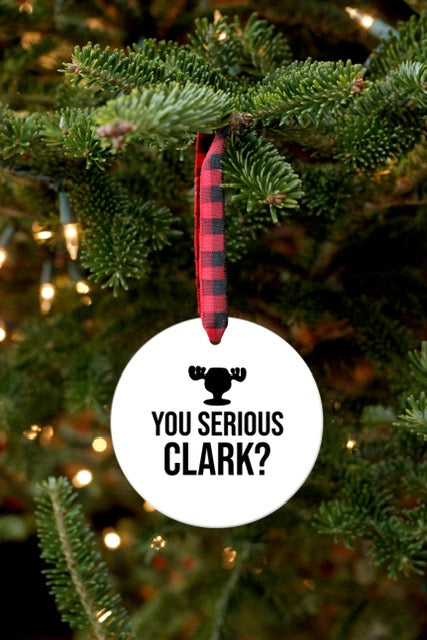 YOU SERIOUS CLARK ORNAMENT