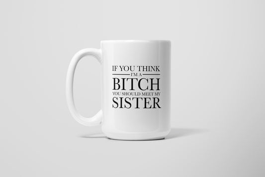 THINK IM A BITCH MUG