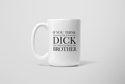 THINK I'M A DICK MUG