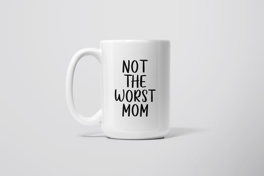 NOT THE WORST MOM MUG