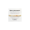 LOVE YOU MORE BRACELET