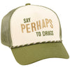 SAY PERHAPS TRUCKER HAT