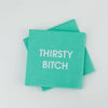 THIRSTY BITCH NAPKINS
