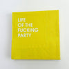 LIFE OF THE FUCKING PARTY NAPKINS