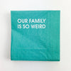 OUR FAMILY IS SO WEIRD NAPKINS