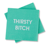 THIRSTY BITCH NAPKINS