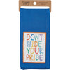 DON'T HIDE YOUR PRIDE KITCHEN TOWEL