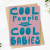 COOL PEOPLE MAKE COOL BABIES CARD