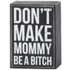 DON'T MAKE MOMMY BOX SIGN
