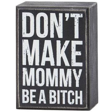 DON'T MAKE MOMMY BOX SIGN