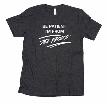 BE PATIENT T-SHIRT