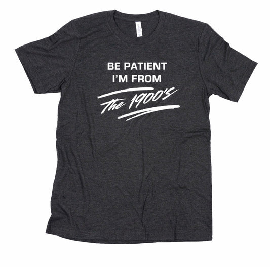 BE PATIENT T-SHIRT