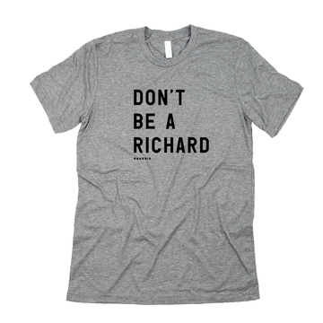 DON'T BE A RICHARD TSHIRT