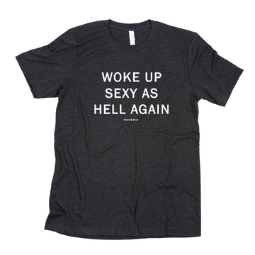 WOKE UP SEXY TSHIRT