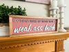 WEAK ASS BITCH SIGN