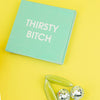 THIRSTY BITCH NAPKINS