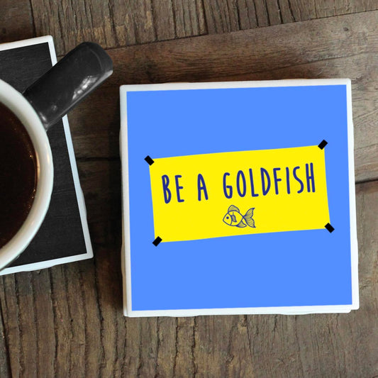 BE A GOLDFISH COASTER