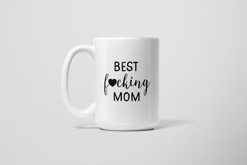 BEST FUCKING MOM MUG