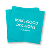MAKE GOOD DECISIONS NAPKIN