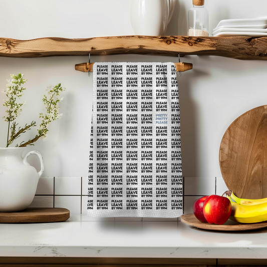 PLEASE LEAVE BY 9 TEA TOWEL