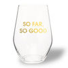 SO FAR SO GOOD WINE GLASS