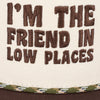 FRIEND IN LOW PLACES TRUCKER HAT