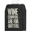 WINE STOPPERS ARE FOR QUITTERS KITCHEN TOWEL