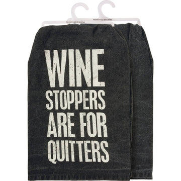 WINE STOPPERS ARE FOR QUITTERS KITCHEN TOWEL
