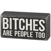 BITCHES ARE PEOPLE TOO SIGN