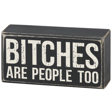 BITCHES ARE PEOPLE TOO SIGN