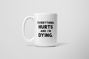 HURTS AND I'M DYING MUG