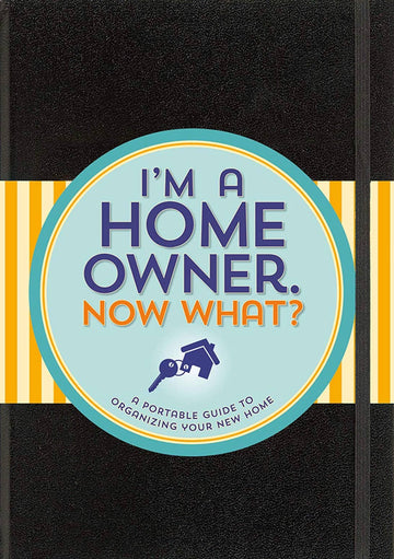 I'M A HOMEOWNER, NOW WHAT?